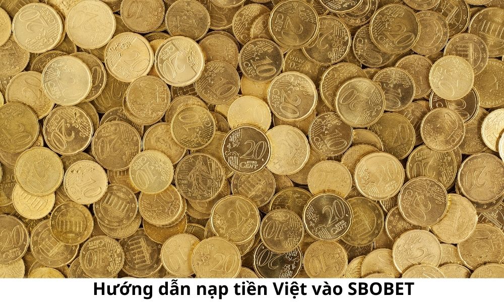 Hướng dẫn nạp tiền Việt vào SBOBET